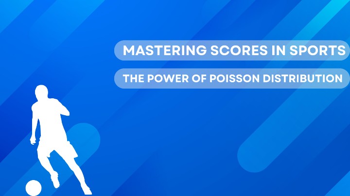Mastering Scores in Sports: The Power of Poisson Distribution